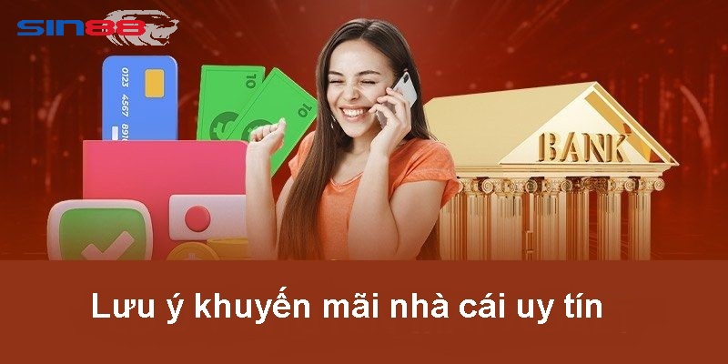 luu y khi tham gia khuyen mai sin88 Lưu ý khi tham gia khuyến mãi sin88